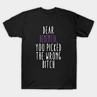 Dear Dementia You Picked The Wrong Bitch T-Shirt